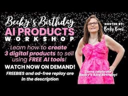 Becky's Birthday AI Products Workshop - Create 3 products to sell for Etsy using AI tools quickly!