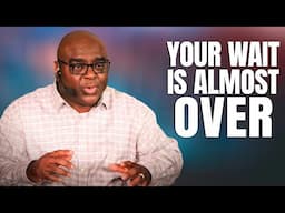 Your Wait Is Almost Over - Morning Prayer