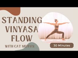 STANDING VINYASA FLOW: 30 Minute Yoga with Cat Meffan