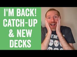 I'm Back (Sort Of)! A Catch-Up And NEW DECKS