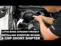 Installing the Eventuri Intake and GRP Short Shifter! | Lotus Emira Giveaway Project | EP:3