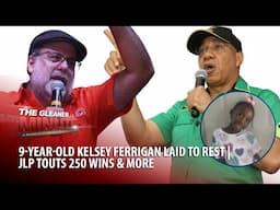 GLEANER MINUTE: 9-Year-Old Kelsey Ferrigan Laid to Rest | JLP Touts 250 Wins & more