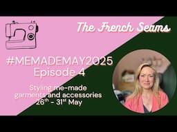 #MEMADEMAY2025 Episode 4. Styling Me-Made garments and accessories for Week 4