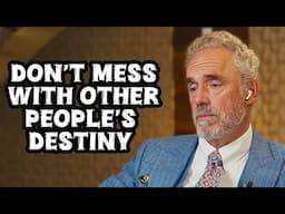 "Don’t Mess With Other People’s Destiny" - Jordan Peterson