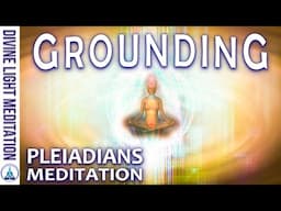 GROUNDING & EARTHING MEDITATION! DEEP PHYSICAL BODY GROUNDING ~ PLEIADIANS LYRANS - SIRIAN STARSEED