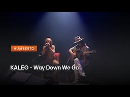 KALEO - Way Down We Go | HUMBERTO
