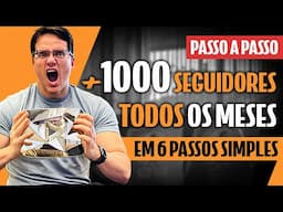 COMO GANHAR 1000 SEGUIDORES TODO MÊS EM 6 PASSOS SIMPLES