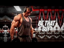 Be That Guy 👊 – Gym Motivation