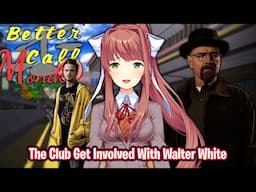 The Club Gets Involved With Walter White!!!!(DDLC Better Call Monika MOD)