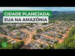 Por que os Estados Unidos fizeram esta cidade na Amazônia?