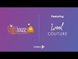The Craft House featuring Wool Couture (29th April 2025)