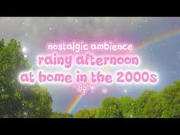𖥔 ﾟ｡ 🍓🌧️ rainy afternoon at home in the 2000s | nostalgic ambience 🌈🍀 𝜗𝜚 ˚ ໒꒱