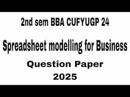 | 2nd sem BBA CUFYUGP 24 Spreadsheet modelling for Business question paper 2025|