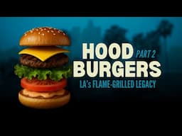 Hood Burgers Part 2 | LA's Iconic Burger Culture