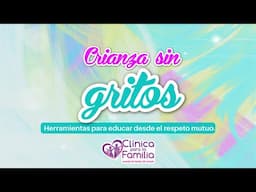 Conferencia – Taller: Crianza sin gritos: Herramientas para educar desde el respeto mutuo.