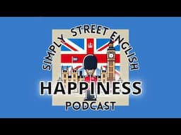 English Vocabulary on happiness - How to be happy! Episode #15 Simply Street English Podcast