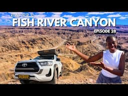 A Trip To Africa's Biggest Canyon: Fish River Canyon -Namibia: A Kenyan Perspective SEASON 2 EP 28