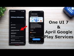 What Exactly Samsung Did With One UI 7 Launch & April Google Play System Update: Here's What You Get