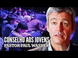 CONSELHO AOS JOVENS | Pastor Paul Washer em Português