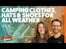 Ep158 - Camping Clothes, Hats, & Shoes for All Weather