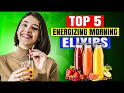 Top 5 Energizing Morning Elixirs | Energizing Morning Elixirs