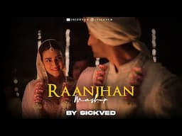 2025 Raanjhan Mashup | SICKVED