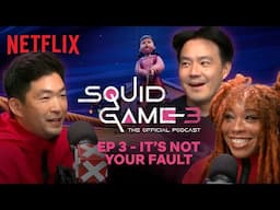 It's Not Your Fault: Season 3 Episode 3 | Squid Game: The Official Podcast | Netflix