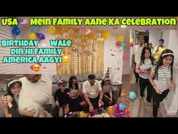 America 🇺🇸 Mein Family Aane Ka Celebration 🥳 | Bhai K Birthday 🎂 Wale din hi Aagyi Family 😇| USA 🇺🇸