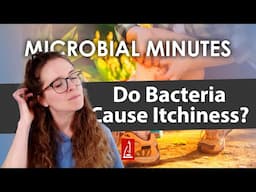 Do Bacteria Cause Itchiness? - Microbial Minutes