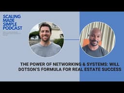 Networking & Systems: Will Dotson’s Real Estate Success Formula