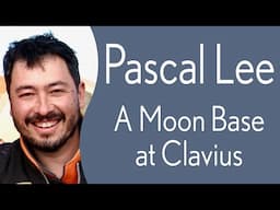 Pascal Lee: A moon Base at Clavius