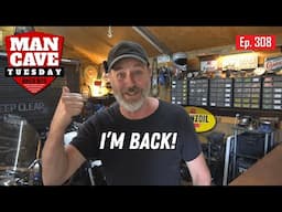 Man Cave Tuesday Ep308 - I'm Back