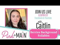 Berries Background Foilable Sheets with Caitlin