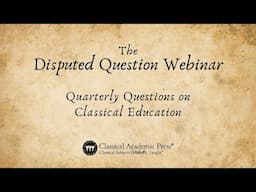 Disputed Question #5 Webinar: What is virtue, and is it the chief end of education?