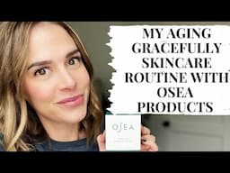 My Aging Gracefully Skincare Routine with OSEA Skincare Products!