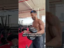 Why Millenial men have such an obsession with the gym...