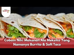 Cobain Nih! Makanan Ala Meksiko Yang Namanya Burrito & Soft Taco - BIKIN LAPER (2/5/25) P6