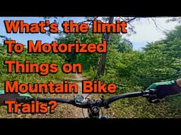 Motorized Thingamajigs on mountain bike trails need to be managed