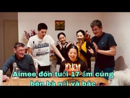 Aimee đón tuổi 17 ấm cúng với bà nội và bác, Louis xin chị cho thổi nến, Mai le cuộc sống ở Pháp