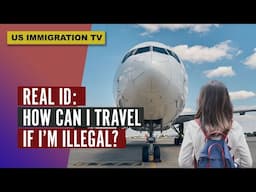 REAL ID: HOW CAN I TRAVEL IF I'M ILLEGAL?
