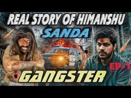 The Real Story Of A Gangster - Himanshu Sanda (Movie)