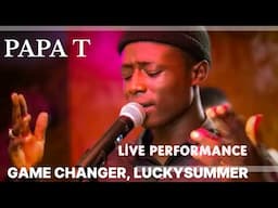 PAPA T LIVE PERFORMANCE FROM GAME CHANGERS LUCKYSUMMER