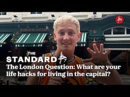 The London Question: What are your  life hacks for living in the capital?