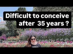 Is it DIFFICULT TO CONCEIVE AFTER 35 years ?