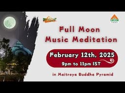 Full Moon Meditation | Feb 12th, 9pm to 11pm IST | Pyramid Valley International