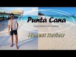 PUNTA CANA: Expectations vs Reality – What You NEED to Know!
