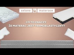 Co to znaczy, że materac jest termoelastyczny? Sekret materaców memory!