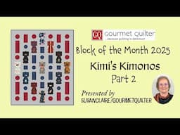 👘 Block of the Month 2025 - Kimi's Kimonos - Part 2 - Quilting Tips & Techniques