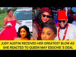 JUDY AUSTIN RECEIVED HER GREATEST BLOW AS SHE REACTED TO QUEEN MAY EDOCHIE 'S DEAL