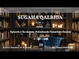 Sugaha Qalbiga Part 2 Episode 2:  Ka Dareen  Noloshaada Naxariista Ilaahay